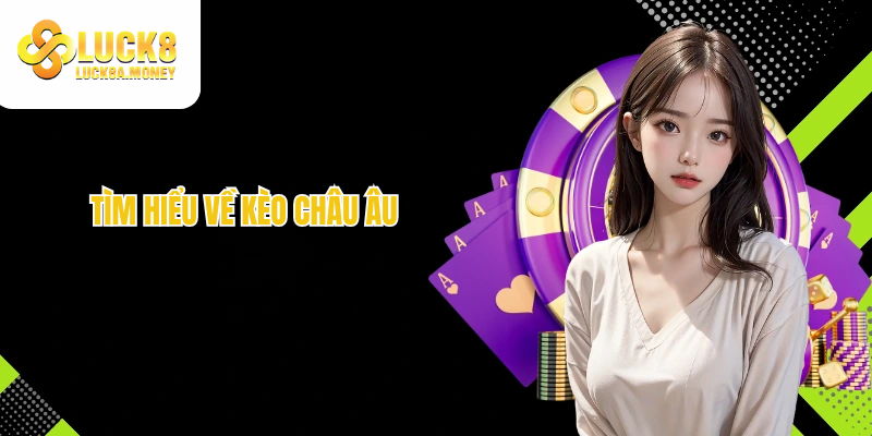 Tìm hiểu về kèo Châu Âu